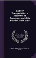 Railway Transportation, a History of Its Economics and of Its Relation to the State