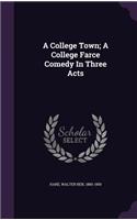 College Town; A College Farce Comedy In Three Acts