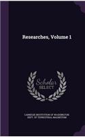 Researches, Volume 1