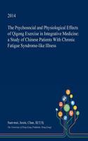 The Psychosocial and Physiological Effects of Qigong Exercise in Integrative Medicine