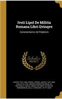 Ivsti LipsI De Militia Romana Libri Qvinqve