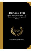 The Peerless Orator: The Rev. Matthew Simpson, D.D., LL.D., Bishop of the Methodist Episcopal Church..