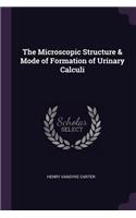 Microscopic Structure & Mode of Formation of Urinary Calculi