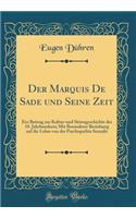 Der Marquis De Sade und Seine Zeit: Ein Beitrag zur Kultur-und Sittengeschichte des 18. Jahrhunderts; Mit Besonderer Beziehung auf die Lehre von der Psychopathia Sexualis (Classic Reprint)