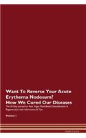 Want To Reverse Your Acute Erythema Nodosum? How We Cured Our Diseases. The 30 Day Journal for Raw Vegan Plant-Based Detoxification & Regeneration with Information & Tips Volume 1