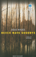 Never Wave Goodbye: A Novel of Suspense