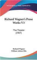 Richard Wagner's Prose Works V3: The Theater (1907)(English)