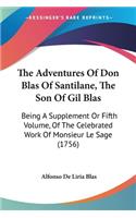 Adventures Of Don Blas Of Santilane, The Son Of Gil Blas: Being A Supplement Or Fifth Volume, Of The Celebrated Work Of Monsieur Le Sage (1756)