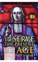 To Serve the Present Age: Methodism’s Quest to Be Faithful(English)