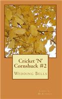 Cricket 'n' Cornshuck #2: Wedding Bells