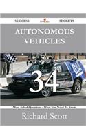 Autonomous Vehicles 34 Success Secrets - 34 Most Asked Questions on Autonomous Vehicles - What You Need to Know