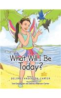 What Will I Be Today?