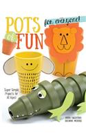 Pots of Fun for Everyone, Revised and Expanded Edition: Super Simple Projects for All Ages!