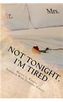 Not Tonight, I'm Tired