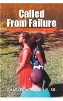 Called from Failure: Featuring: The Choices... We Make!