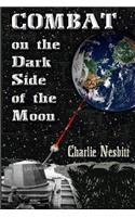 Combat on the Dark Side of the Moon: A true combat story of the Brown Water Navy in Vietnam