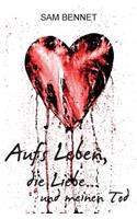 Aufs Leben, Die Liebe...Und Meinen Tod