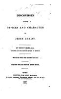 Discourses on the offices and character of Jesus Christ: (English)