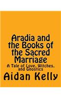 Aradia and the Books of the Sacred Marriage: A Tale of Love, Witches, and Gnostics