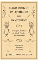 Hand-Book of Calisthenics and Gymnastics - A Complete Drill-Book for Schools, Families, and Gymnasiums - With Music to Accompany the Exercises