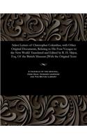 Select Letters of Christopher Columbus, with Other Original Documents, Relating to His Four Voyages to the New World