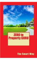 Zero to Property Guru: The Smart Way