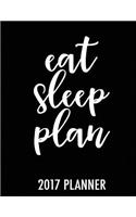 Eat Sleep Plan: 2017 Planner: 2017 Planner