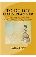 TO-Do List Daily Planner: A Simple Guide to Getting the Important Things Done