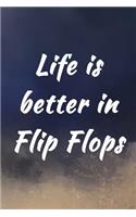 Life Is Better In Flip Flops