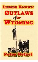 Lesser Known Outlaws Of Wyoming