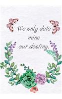 We only determine our destiny: Journal & Notebook: Journal & Notebook For Women&Men A Inspirational Notebook for Relaxation & poetry journal, (Spring flowers)