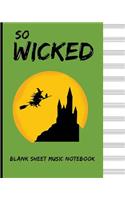 So Wicked Blank Sheet Music Notebook: 8" x 10" - Musicians Blank Sheet Music Notebook- 100 Pages - Manuscript Paper Standard - 12 Stave - Musical (Durable Cover)