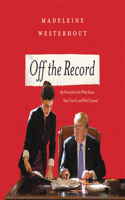 Off the Record Lib/E: My Dream Job at the White House, How I Lost It, and What I Learned