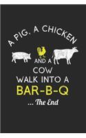 A Pig, A Chicken And A Cow Walk Into A Bar-B-Q ...The End: BBQ Journal for a Pitmaster & Grillmasters - Record Details about Grilling and Smoking Meat, Pulled Pork, Briskets, Sausages as personalized Cookboo