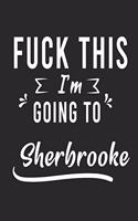 FUCK THIS I'M GOING TO Sherbrooke
