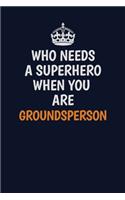 Who Needs A Superhero When You Are Groundsperson