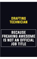 Drafting Technician Because Freaking Awesome Is Not An Official Job Title: Motivational Career Pride Quote 6x9 Blank Lined Job Inspirational Notebook Journal