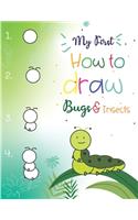 My First How to Draw Bugs and Insects: Easy step-by-step drawings for kids Ages 5 and up Fun for boys and girls, Learn How to draw bumble bees, butterflies, grasshopper, dragonflies and m