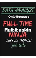 DATA ANALYST Only Because Full Time Multitaskin NINJA Isn't An Official job title: Sketch Paper Notebook To Write in - Diary With A Funny Quote - Data Nerd Behavior Analyst Statistics Scientist Notebook