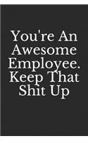 You're An Awesome Employee. Keep That Shit Up