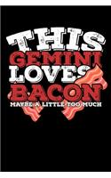 This Gemini Loves Bacon Maybe A Little Too Much Notebook: 100 Wide Ruled Lined Pages