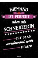 Niemand ist perfekt aber als Schneiderin ist man verdammt nah dran! Notizbuch