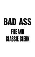 Bad Ass File And Classif. Clerk: Best File And Classif. Clerk Notebook, File And Classification Assistant Journal Gift, Diary, Doodle Gift or Notebook - 6 x 9 Compact Size, 109 Blan