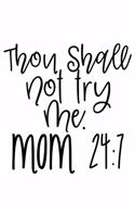 Though Shall Not Try Me. Mom 24: 7: Lined Blank Notebook Journal With Funny Sassy Sayings, Great Gifts For Coworkers, Employees, Women, And Family