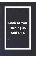 Look At You Turning 40 And Shit: Funny White Elephant Gag Gifts For Coworkers Going Away, Birthday, Retirees, Friends & Family - Secret Santa Gift Ideas For Coworkers - Really Funny