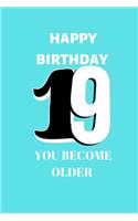 Happy birthday 19th you become older sketchbook: Birthday gifts for 19 Year Old, (6x9) sketchbook, journal, blank, 120 Pages, funny and original present for teen boys, girls, for men, women, daught