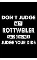 Don't Judge My Rottweiler and I Won't Judge Your Kids