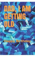 Dad, I Am Getting Old