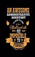 An Awesome Administrative Assistant Is Hard to Find Difficult to Part with and Impossible to Forget