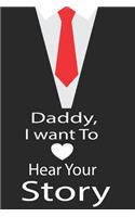 Daddy, I want to hear your story: A guided journal to tell me your memories, keepsake questions.This is a great gift to Dad, grandpa, granddad, father and uncle from family members, 